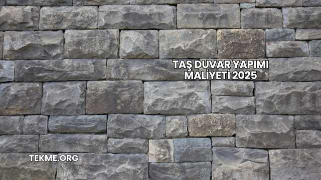 Taş Duvar Yapımı Maliyeti 2025
