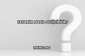 Tasarım Nasıl Geliştirilir?