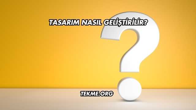 Tasarım Nasıl Geliştirilir?