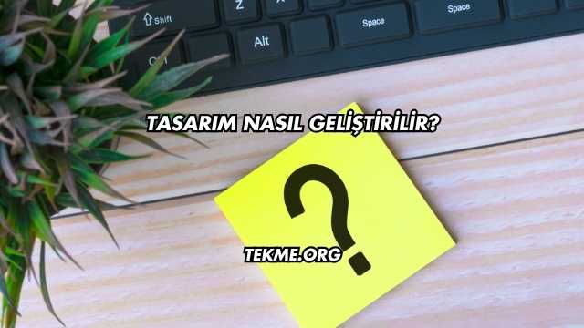 Tasarım Nasıl Geliştirilir?