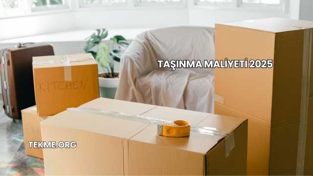 Taşınma Maliyeti 2025
