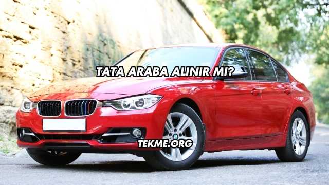 Tata Araba Alınır mı?