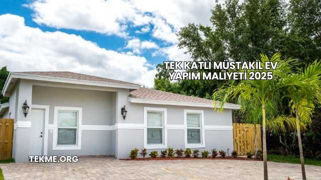 Tek Katlı Müstakil Ev Yapım Maliyeti 2025