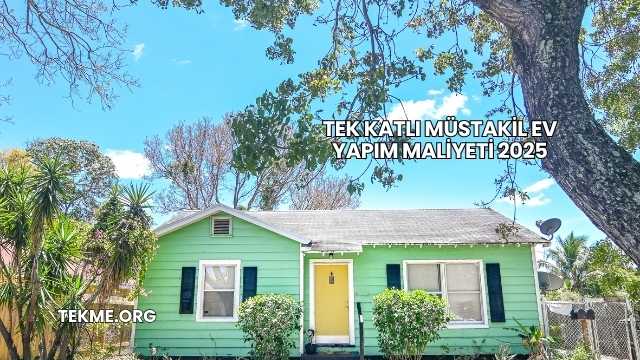 Tek Katlı Müstakil Ev Yapım Maliyeti 2025