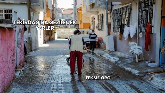 Tekirdağ'da Gezilecek Yerler