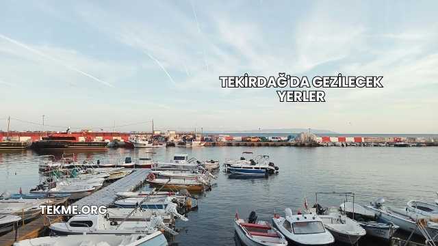 Tekirdağ'da Gezilecek Yerler