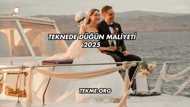Teknede Düğün Maliyeti 2025