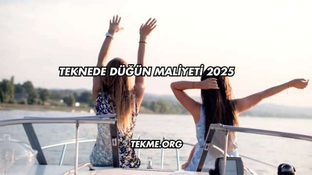 Teknede Düğün Maliyeti 2025