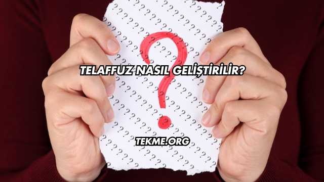 Telaffuz Nasıl Geliştirilir?