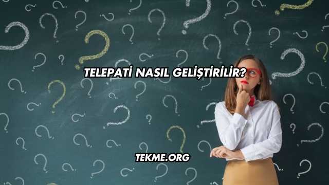 Telepati Nasıl Geliştirilir?