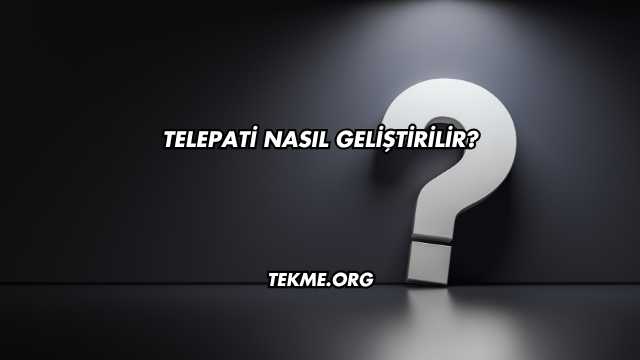 Telepati Nasıl Geliştirilir?