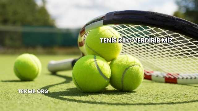 Tenis Kilo Verdirir mi?