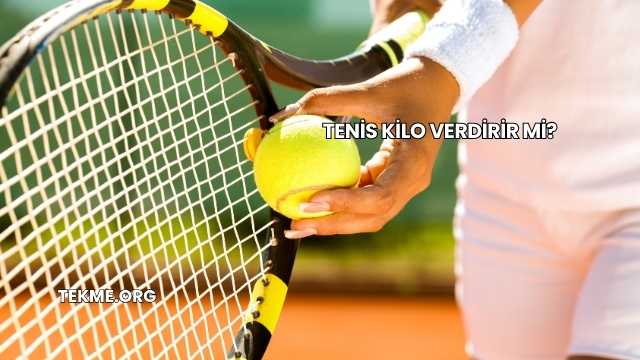 Tenis Kilo Verdirir mi?