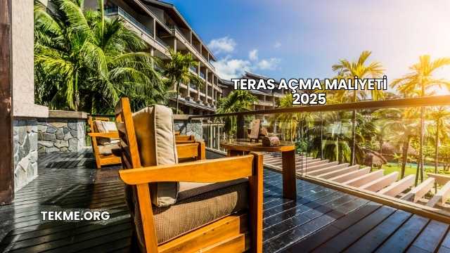 Teras Açma Maliyeti 2025