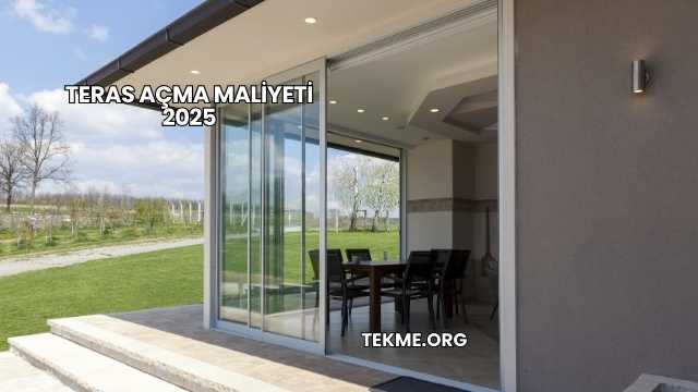 Teras Açma Maliyeti 2025