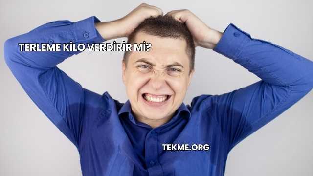 Terleme Kilo Verdirir mi?