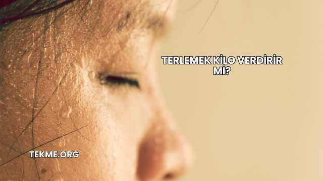Terlemek Kilo Verdirir mi?
