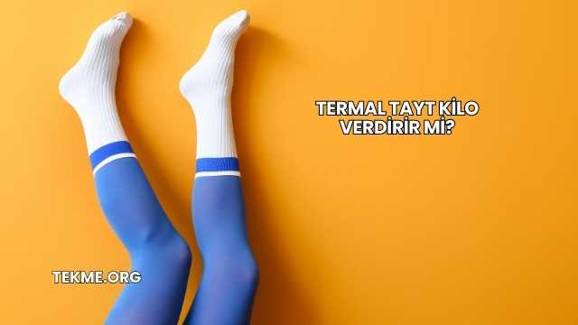 Termal Tayt Kilo Verdirir mi?