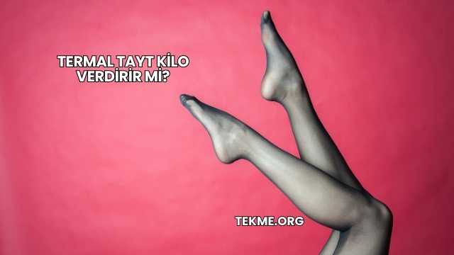 Termal Tayt Kilo Verdirir mi?