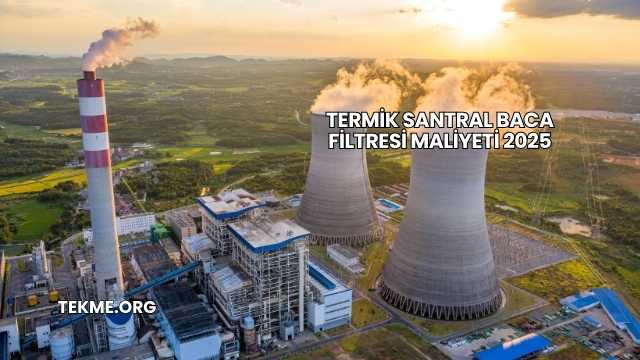 Termik Santral Baca Filtresi Maliyeti 2025