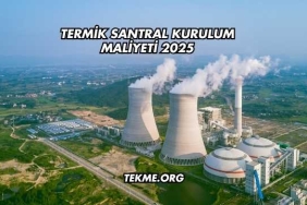 Termik Santral Kurulum Maliyeti 2025