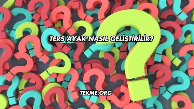 Ters Ayak Nasıl Geliştirilir?