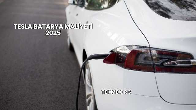 Tesla Batarya Maliyeti 2025