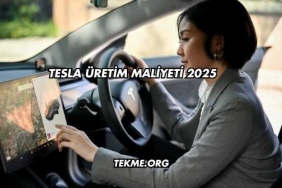 Tesla Üretim Maliyeti 2025