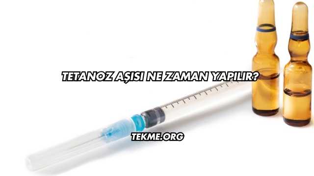 Tetanoz Aşısı Ne Zaman Yapılır?