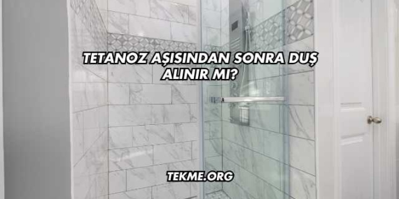 Tetanoz Aşısından Sonra Duş Alınır mı?