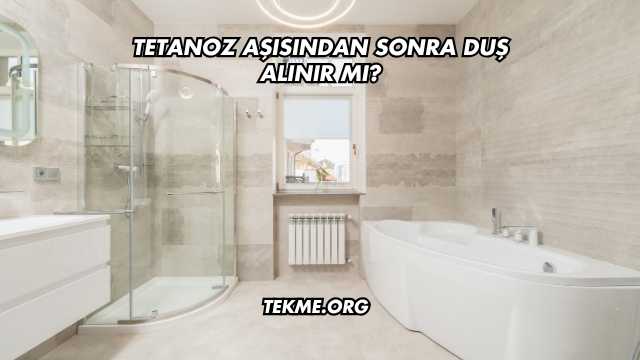 Tetanoz Aşısından Sonra Duş Alınır mı?