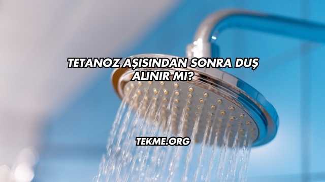 Tetanoz Aşısından Sonra Duş Alınır mı?