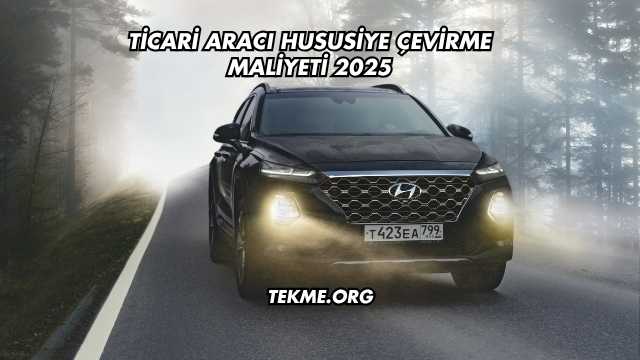 Ticari Aracı Hususiye Çevirme Maliyeti 2025