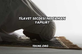 Tilavet Secdesi Ne Zaman Yapılır?