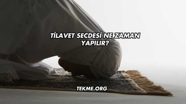 Tilavet Secdesi Ne Zaman Yapılır?