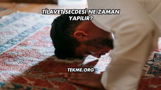 Tilavet Secdesi Ne Zaman Yapılır?