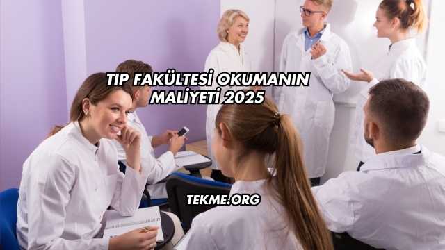 Tıp Fakültesi Okumanın Maliyeti 2025