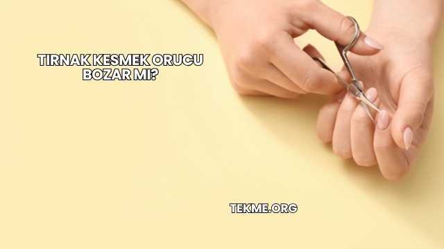 Tırnak Kesmek Orucu Bozar mı?