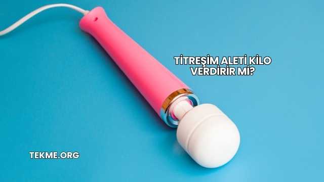 Titreşim Aleti Kilo Verdirir mi?