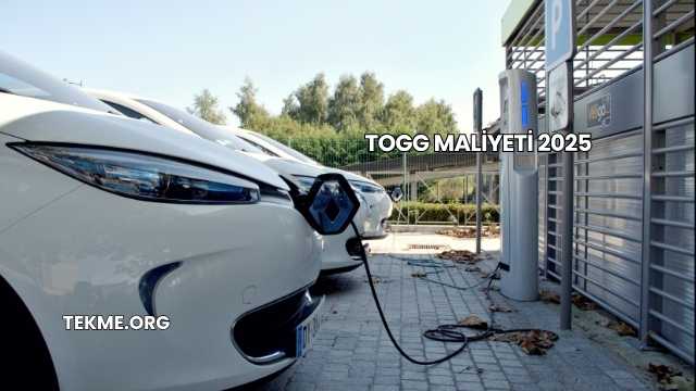 Togg Maliyeti 2025