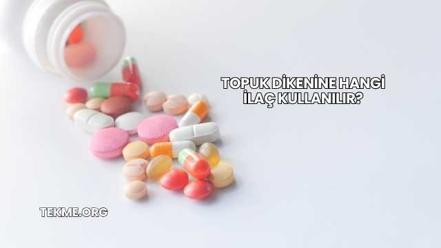 Topuk Dikenine Hangi İlaç Kullanılır?