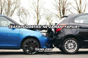 Trafik Sigortası Ne Zaman Yapılır?