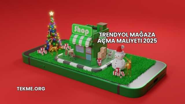 Trendyol Mağaza Açma Maliyeti 2025