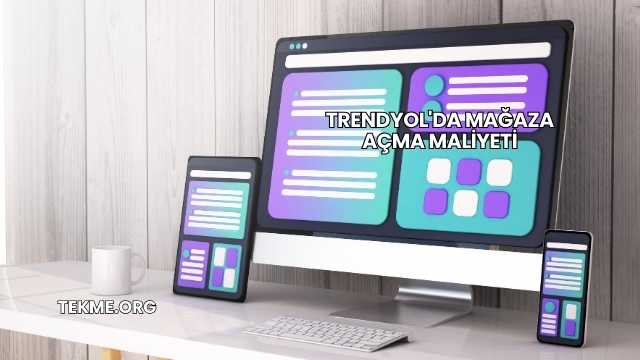 Trendyol'da Mağaza Açma Maliyeti