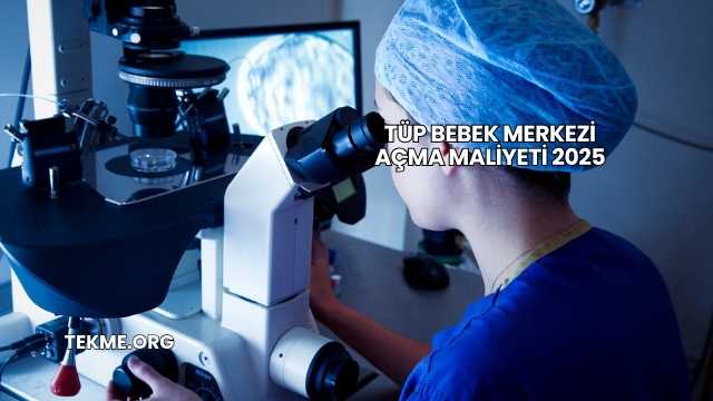 Tüp Bebek Merkezi Açma Maliyeti 2025