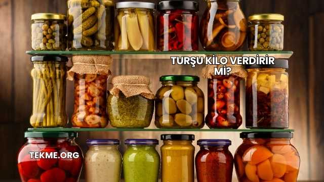 Turşu Kilo Verdirir mi?