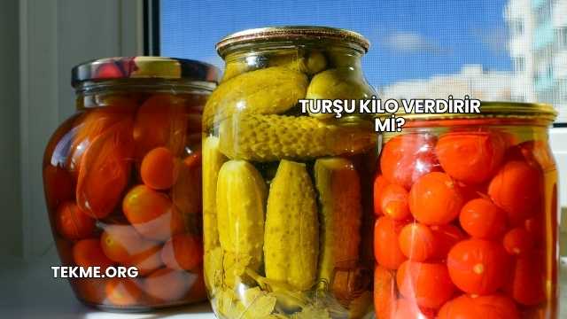 Turşu Kilo Verdirir mi?