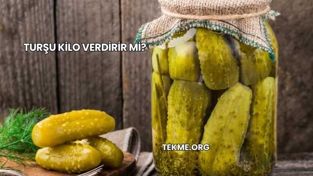 Turşu Kilo Verdirir mi?
