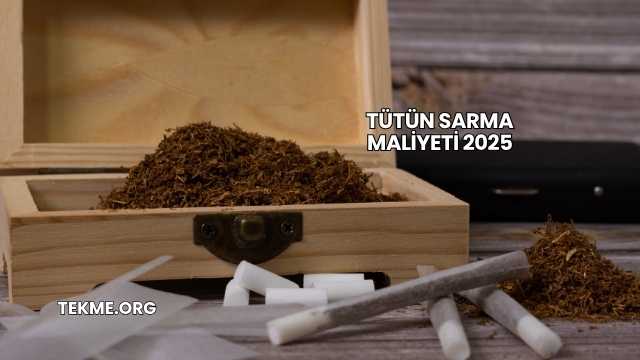 Tütün Sarma Maliyeti 2025
