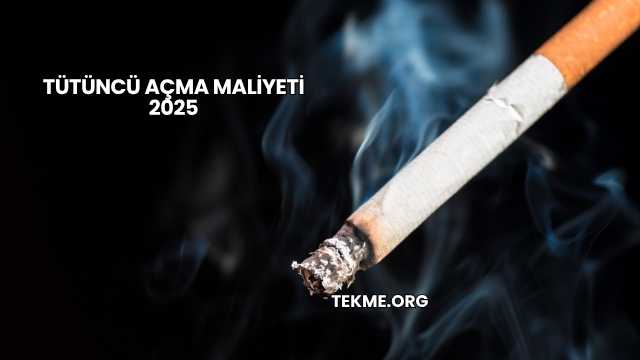 Tütüncü Açma Maliyeti 2025